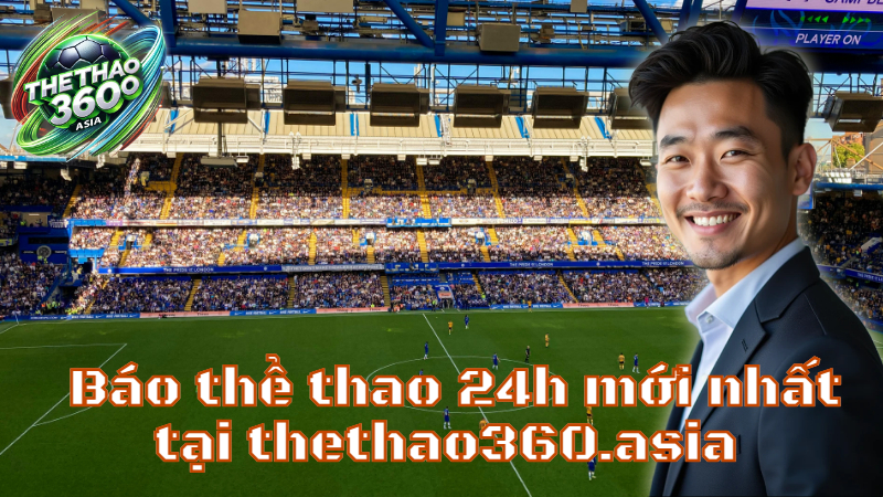 Báo thể thao 24h mới nhất tại thethao360.asia