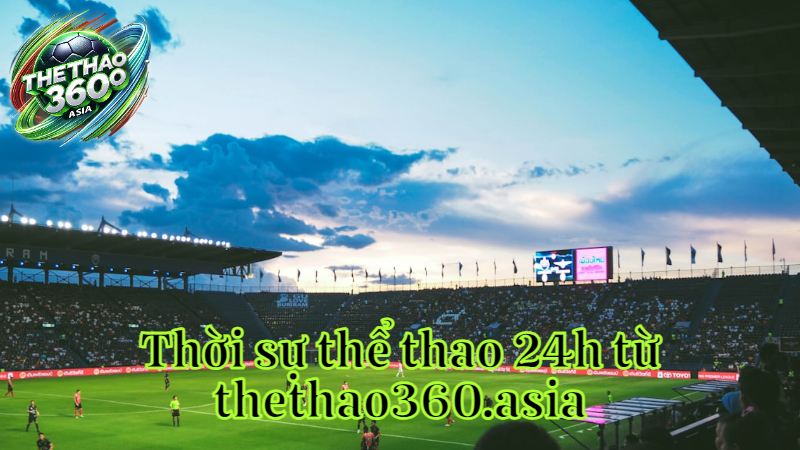 Thời sự thể thao 24h từ thethao360.asia