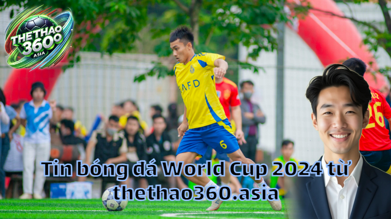 Tin bóng đá World Cup 2024 từ thethao360.asia