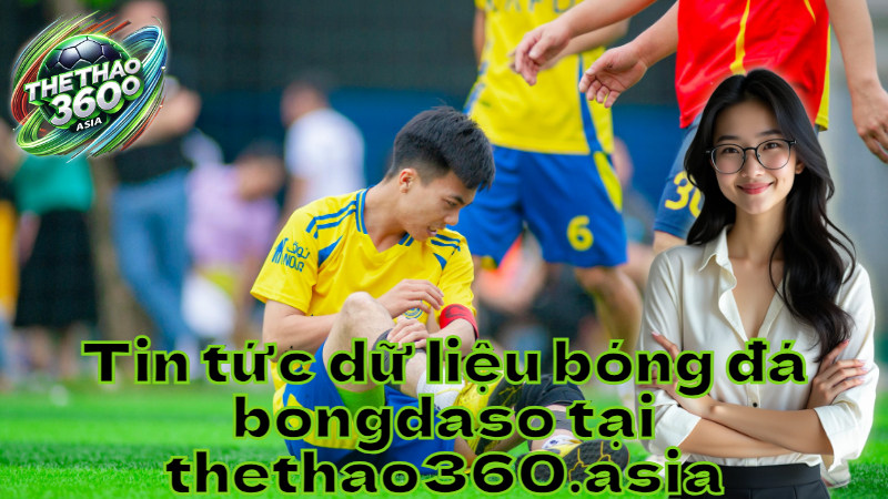 Tin tức dữ liệu bóng đá bongdaso tại thethao360.asia